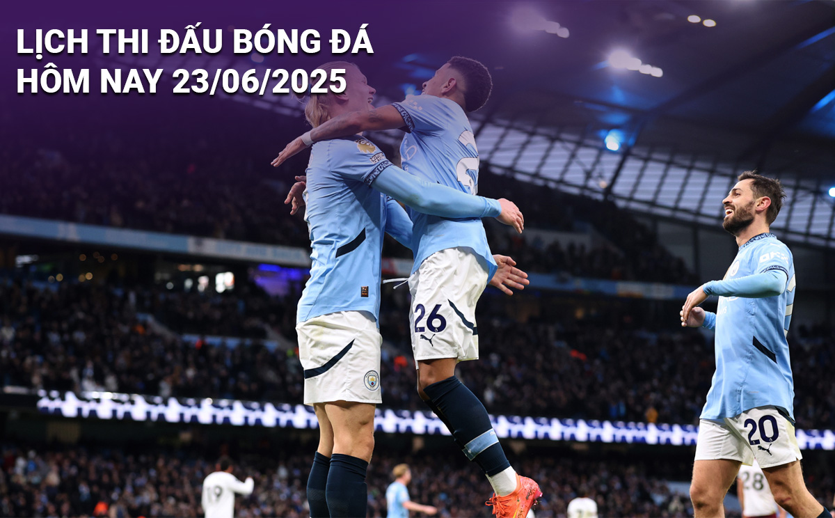 Lịch thi đấu bóng đá hôm nay 23/6 và rạng sáng 24/6/2025: Cập nhật đầy đủ và chi tiết