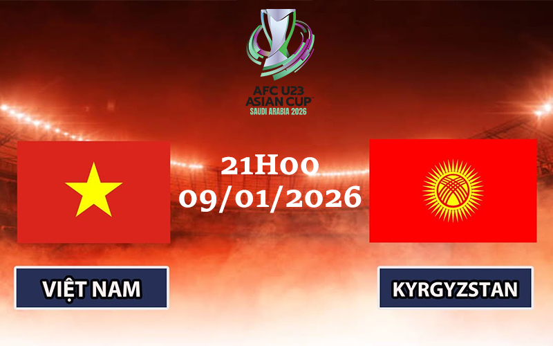 Nhận định U23 Kyrgyzstan vs U23 Việt Nam: Cơ hội tự quyết bảng đấu